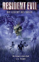 Resident Evil Sammelband Die Geburt des Bösen (enthält die Einzelbände Umbrella Verschwörung, Caliban Cove und Stunde Null) (German Edition) - S. D. Perry