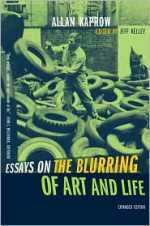 Essays on the Blurring of Art and Life - Allan Kaprow