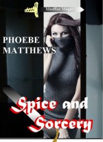 Spice and Sorcery - Phoebe Matthews