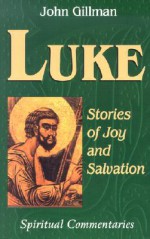 Luke: Stories of Joy and Salvation - John Gillman