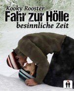 Fahr zur Hölle ...: ... besinnliche Zeit (German Edition) - Kooky Rooster