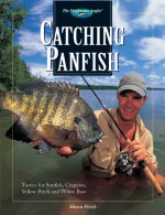 Catching Panfish: Tactics for Sunfish, Crappies, Yellow Perch and White Bass - Shawn Perich