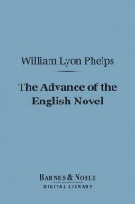 The Advance of the English Novel - William Lyon Phelps