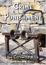 Crime & Punishment: in and Around the Cotswold Hills - Nicholas Reardon