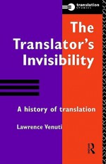 The Translator's Invisibility: A History of Translation - Lawrence Venuti