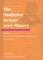 The Southern Debate over Slavery: vol. 1: Petitions to Southern Legislatures, 1778-1864 - Loren Schweninger