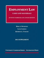 Employment Law, Cases and Materials, 7th, 2013 Supplement - Mark A Rothstein, Lance Liebman, Kimberly A. Yuracko