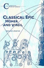 Classical Epic: Homer and Virgil - Richard Jenkyns