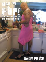 Man the F Up!: The Feminization of the American Male - Andy Price