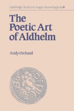 The Poetic Art of Aldhelm - Andy Orchard