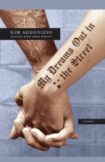 My Dreams Out in the Street: A Novel - Kim Addonizio