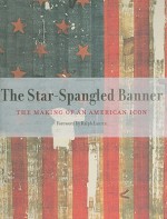 The Star-Spangled Banner: The Making of an American Icon - Lonn Taylor, Kathleen Kendrick, Jeffrey Brodie