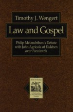 Law and Gospel: Philip Melanchthon's Debate with John Agricola of Eisleben Over Poenitentia - Timothy J. Wengert