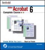 Adobe Acrobat 6 Complete Course [With CDROM] - Ted Padova