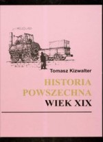 Historia powszechna. Wiek XIX - Tomasz Kizwalter