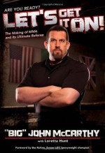 Let's Get It On!: The Making of MMA and Its Ultimate Referee - John McCarthy, Loretta Hunt, Bas Rutten