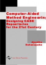 Computer-Aided Method Engineering: Designing Case Repositories for the 21st Century - Ajantha Dahanayake