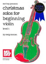 Mel Bay Christmas Solos for Beginning Violin (VOLUME 1) - Craig Duncan