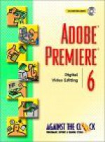 Adobe(r) Premiere(r) 6: Digital Video Editing [With CDROM] - Against the Clock