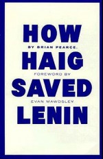 How Haig Saved Lenin - Brian Pearce