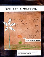 You are a warrior. - Katie Yackley Moore, Lucy Moore, Niko Moore, Sophia Moore, Micah Moore