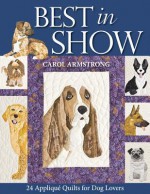 Best in Show - 24 Applique Quilts for Dog Lovers - Carol Armstrong