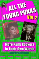 All the Young Punks - Vol 2: More Punk Rockers in Their Own Words - George Berger