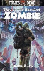 TOMES OF THE DEAD: WAY OF THE BAREFOOT ZOMBIE - Jaspre Bark