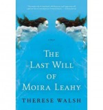 The Last Will of Moira Leahy [ THE LAST WILL OF MOIRA LEAHY ] by Walsh, Therese (Author ) on Aug-03-2010 Paperback - Therese Walsh