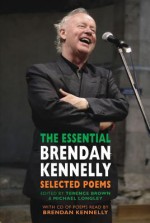 The Essential Brendan Kennelly: Selected Poems - Brendan Kennelly, Terence Brown, Michael Longley