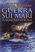 Guerra sui mari. Il dominio su Roma. La saga degli invincibili - Andrea Frediani