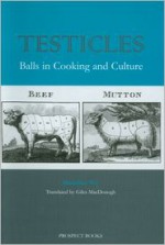 Testicles: Balls in Cooking and Culture - Blandine Vié, Giles MacDonogh