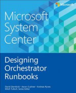 Microsoft System Center: Designing Orchestrator Runbooks - Mitch Tulloch