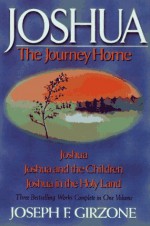 Joshua: The Journey Home : Joshua, Joshua and the Children, Joshua in the Holy Land - Joseph F. Girzone