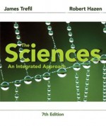 The Sciences: An Integrated Approach, 7th Edition - James Trefil