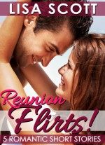 Reunion Flirts! 5 Romantic Short Stories (The Flirts! Collections) - Lisa Scott
