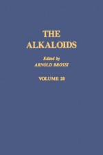 The Alkaloids, Volume 28 - Arnold Brossi