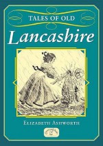 Tales Of Old Lancashire - Elizabeth Ashworth