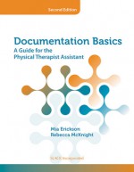 Documentation Basics: A Guide for the Physical Therapist Assistant - Mia Erickson, Becky McKnight