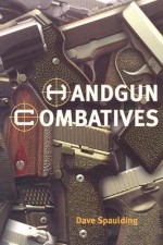 Handgun Combatives - Dave Spaulding