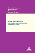 Wage And Welfare: New Perspectives On Employment And Social Rights In Europe - Bernadette Clasquin, Mark Harvey, Bernard Friot, Nathalie Moncel