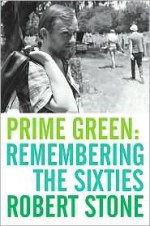 Prime Green: Remembering the Sixties - Robert Stone