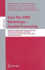 Euro-Par 2008 Workshops - Parallel Processing - Eduardo César, Andreas Knüpfer, Dieter Kranzlmüller, Shantenu Jha, Achim Streit, Jesper Larsson Träff, Christophe Cérin, Michael Alexander