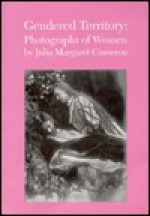 Gendered Territory: Photographs of Women by Julia Margaret Cameron - Julia Margaret Cameron, Dave Oliphant