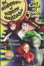 The Misadventures of Inspector Moustachio - The Case of Stolen Time - Wayne Madsen