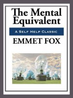 The Mental Equivalent - Emmett Fox