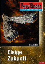 Planetenroman 5: Eisige Zukunft: Ein abgeschlossener Roman aus dem Perry Rhodan Universum (German Edition) - Uwe Anton