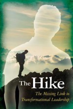 The Hike: The Missing Link to Transformational Leadership - Danise C. DiStasi, J. Ford Taylor, Debra Adleman, Maryam Kubasek, Paula Bussard, CreateSpace Team