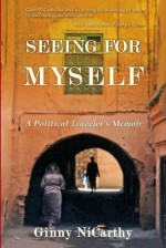 Seeing for Myself: A Political Traveler's Memoir - Ginny NiCarthy