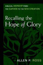 Recalling the Hope of Glory - Allen P. Ross